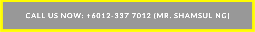 CALL US NOW: +6012-337 7012 (MR. SHAMSUL NG) CALL US NOW: +6012-337 7012 (MR. SHAMSUL NG)